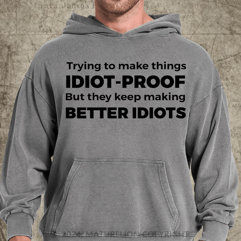 Maturelion They Keep Making Better Idiots Funny Programming Jokes Gifts Premium DTG Printing Washed Hoodie