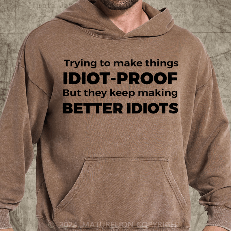 Maturelion They Keep Making Better Idiots Funny Programming Jokes Gifts Premium DTG Printing Washed Hoodie