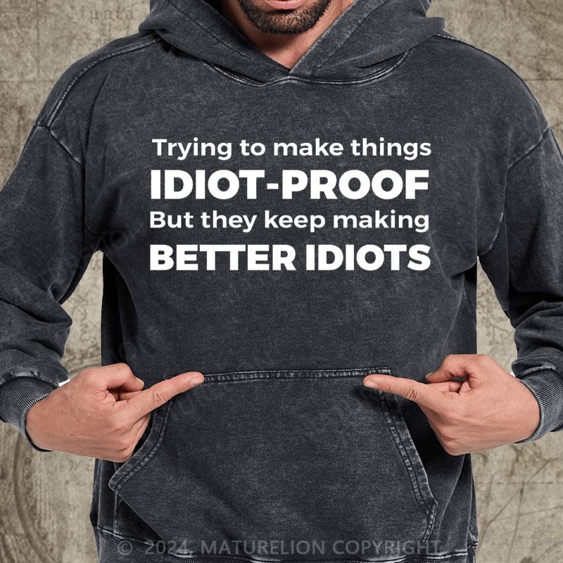 Maturelion They Keep Making Better Idiots Funny Programming Jokes Gifts Premium DTG Printing Washed Hoodie