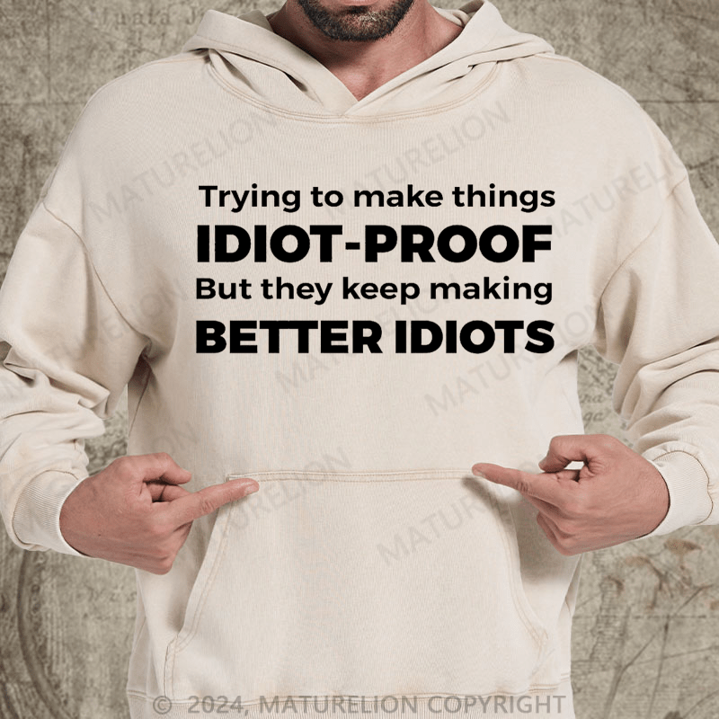 Maturelion They Keep Making Better Idiots Funny Programming Jokes Gifts Premium DTG Printing Washed Hoodie