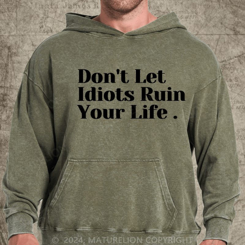 Maturelion Don't Let Idiots Ruin Your Day DTG Printing Washed Hoodie