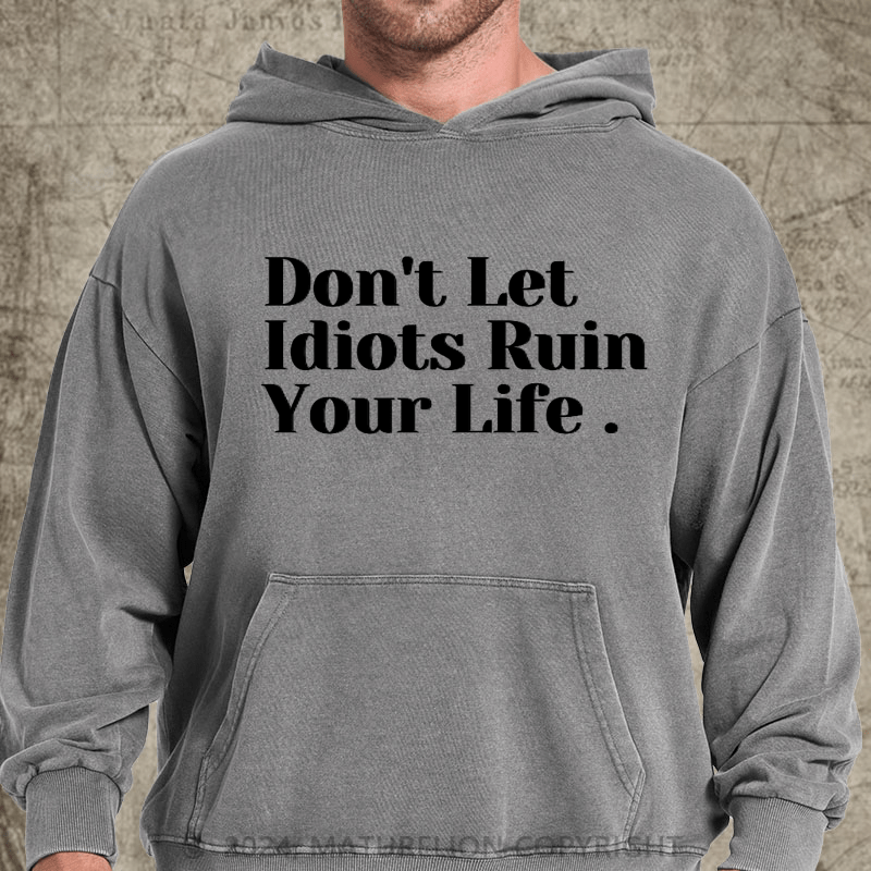 Maturelion Don't Let Idiots Ruin Your Day DTG Printing Washed Hoodie