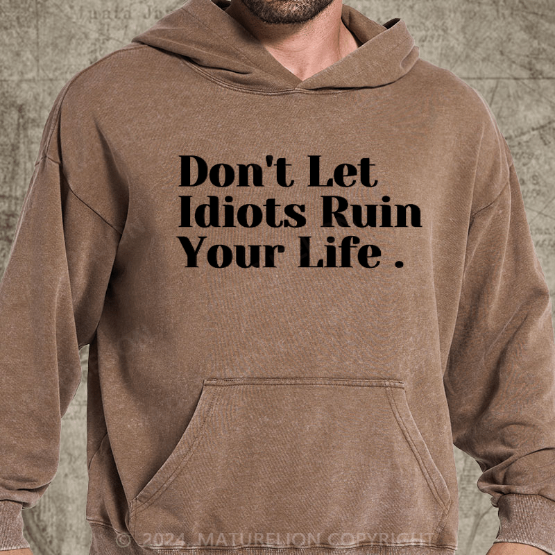 Maturelion Don't Let Idiots Ruin Your Day DTG Printing Washed Hoodie