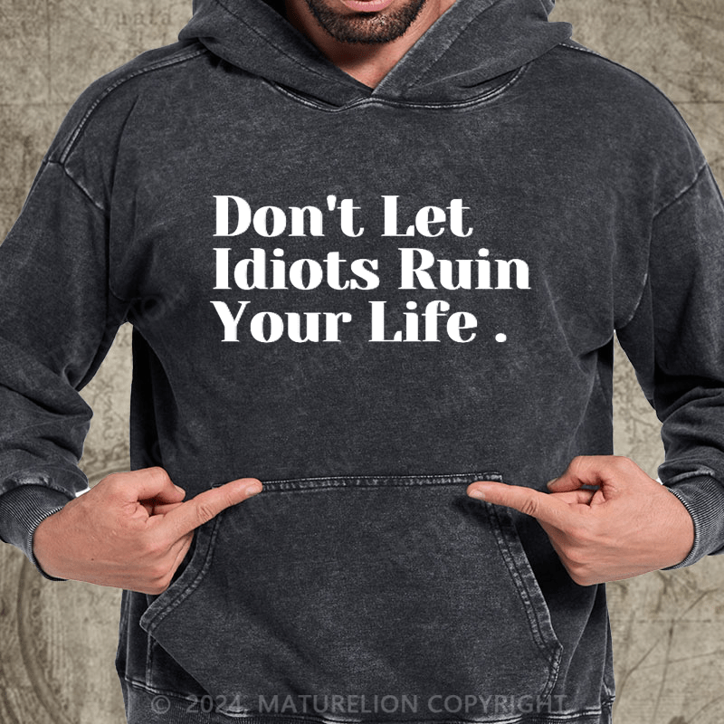 Maturelion Don't Let Idiots Ruin Your Day DTG Printing Washed Hoodie