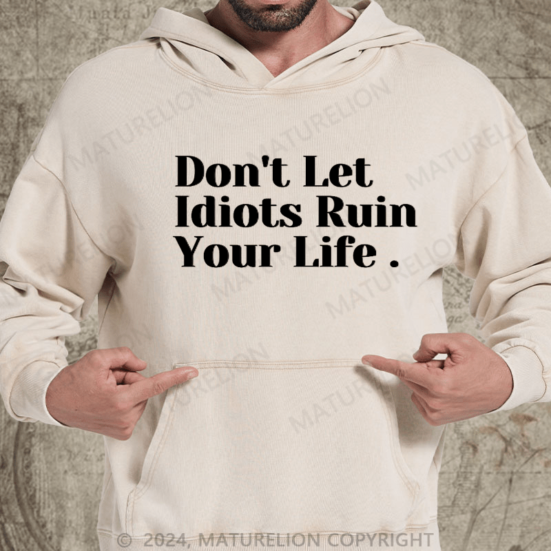 Maturelion Don't Let Idiots Ruin Your Day DTG Printing Washed Hoodie