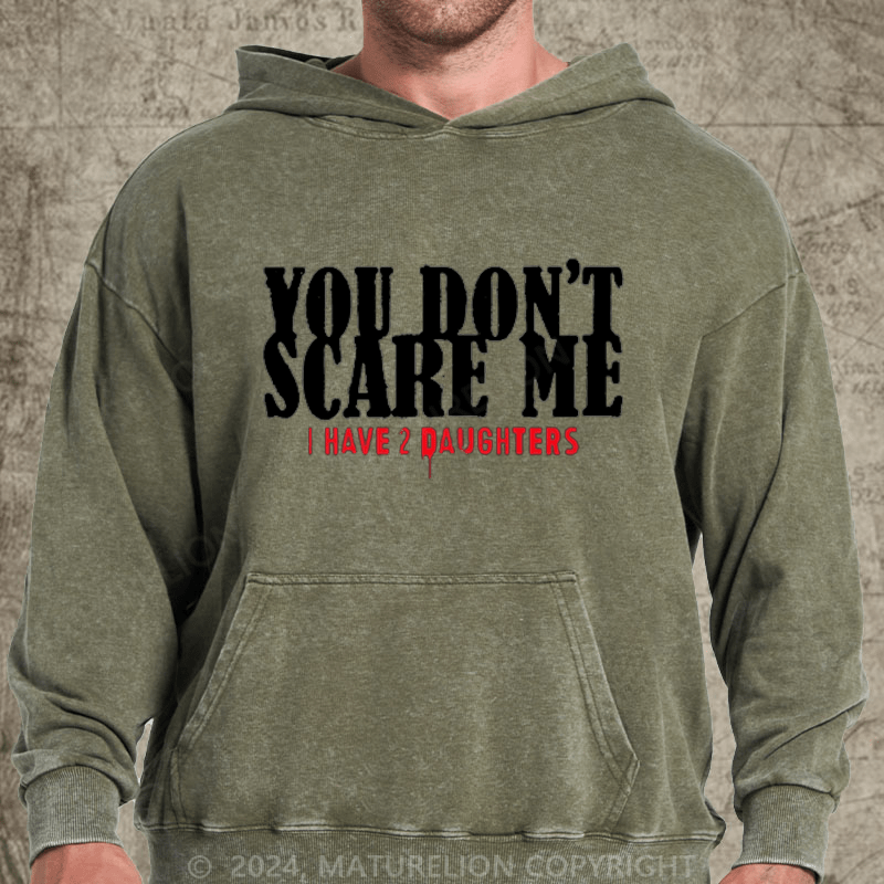 Maturelion You Don't Scare Me 2 Daughters DTG Printing Washed Hoodie