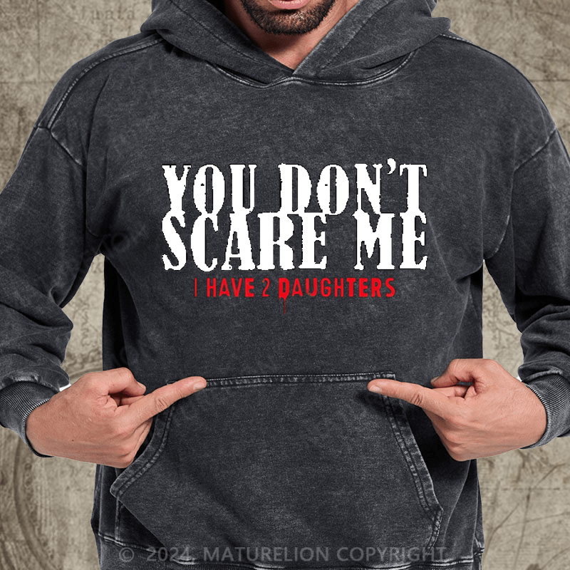 Maturelion You Don't Scare Me 2 Daughters DTG Printing Washed Hoodie