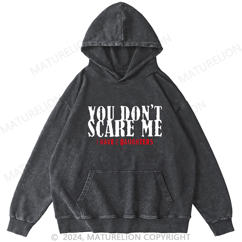 Maturelion You Don't Scare Me 2 Daughters DTG Printing Washed Hoodie