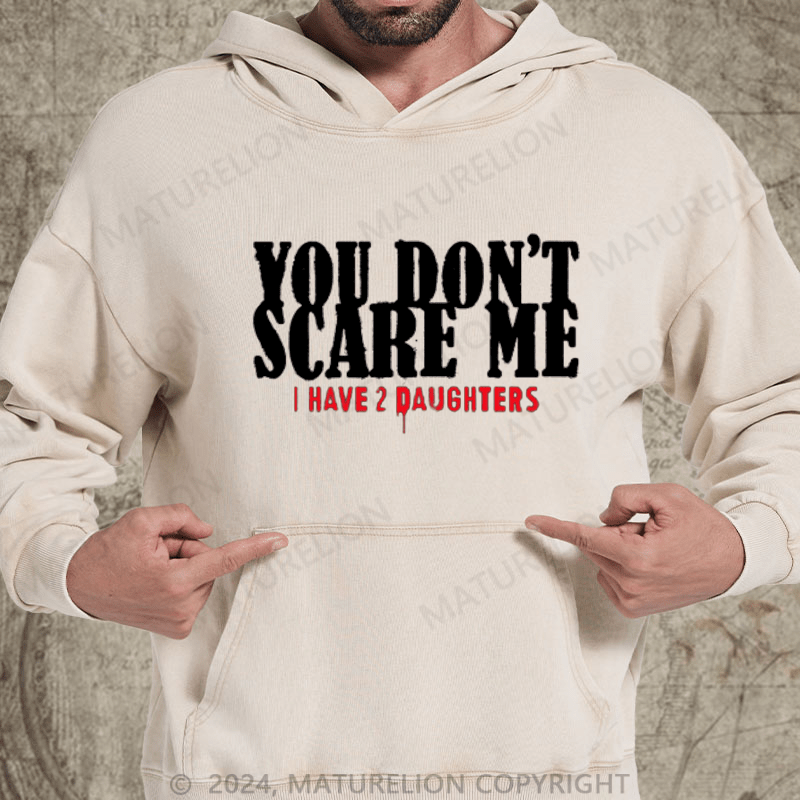 Maturelion You Don't Scare Me 2 Daughters DTG Printing Washed Hoodie