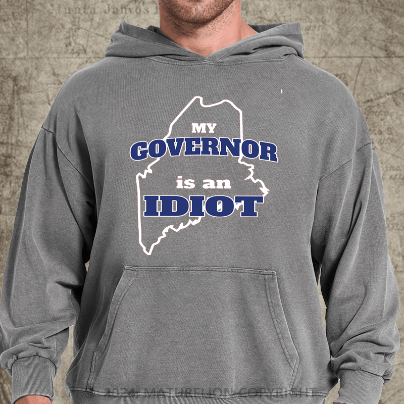 Maturelion My Governor is An Idiot DTG Printing Washed Hoodie