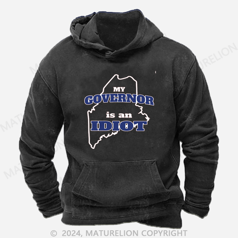 Maturelion My Governor is An Idiot DTG Printing Washed Hoodie