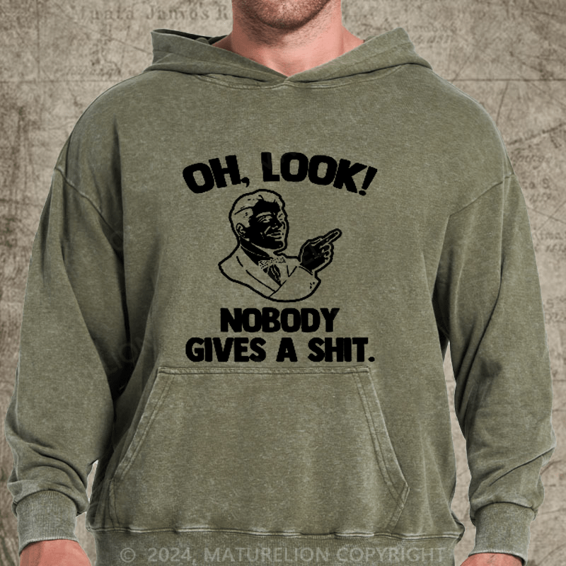 Maturelion Oh, Look! Nobody Cares Sassy Joke DTG Printing Washed Hoodie