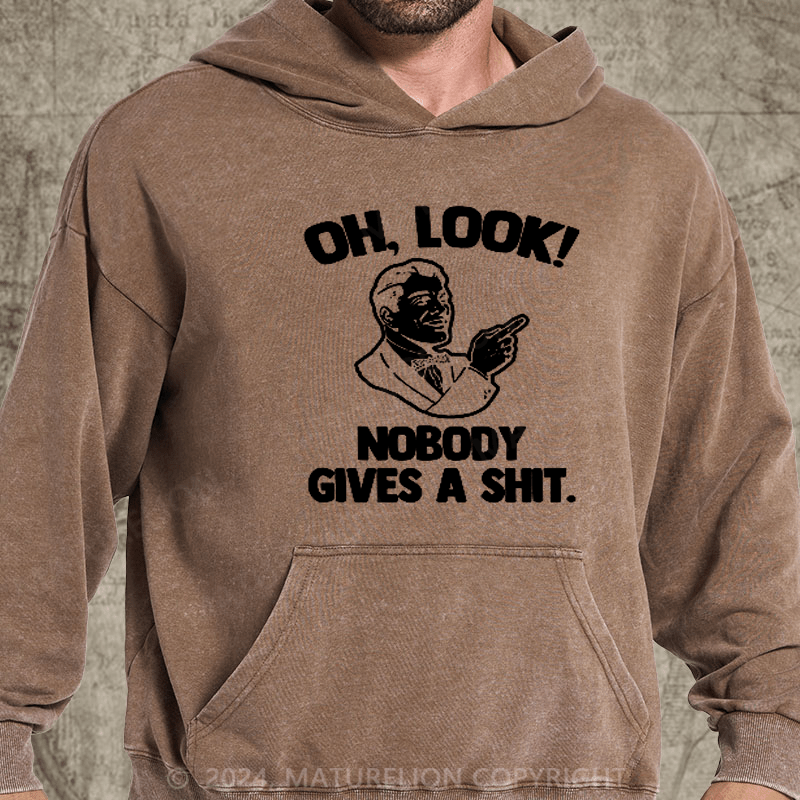 Maturelion Oh, Look! Nobody Cares Sassy Joke DTG Printing Washed Hoodie