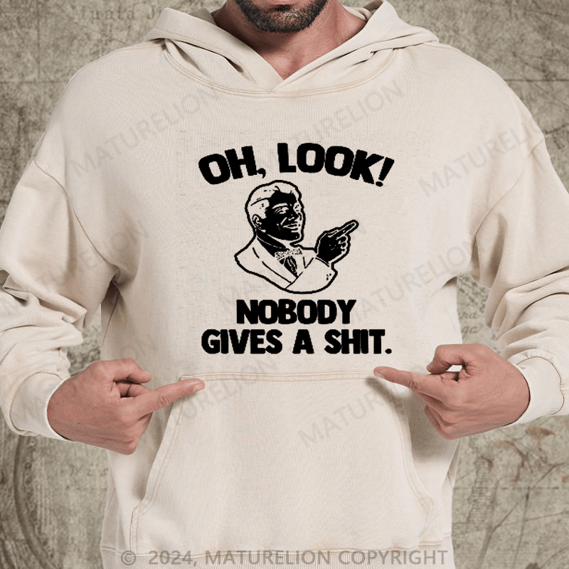 Maturelion Oh, Look! Nobody Cares Sassy Joke DTG Printing Washed Hoodie