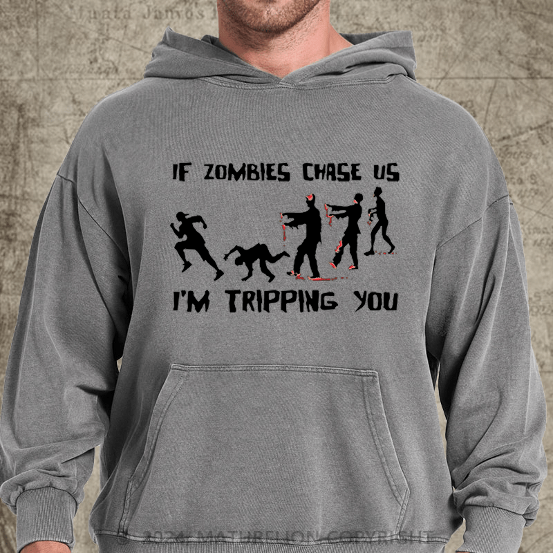 Maturelion If Zombies Chase Us I'm Tripping You Funny DTG Printing Washed Hoodie