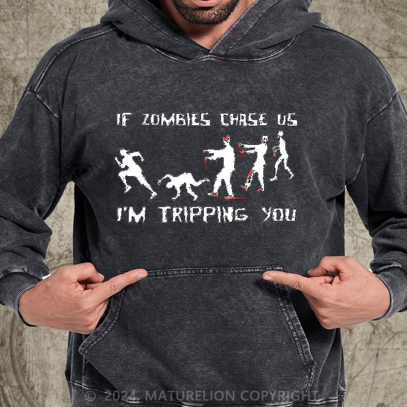 Maturelion If Zombies Chase Us I'm Tripping You Funny DTG Printing Washed Hoodie