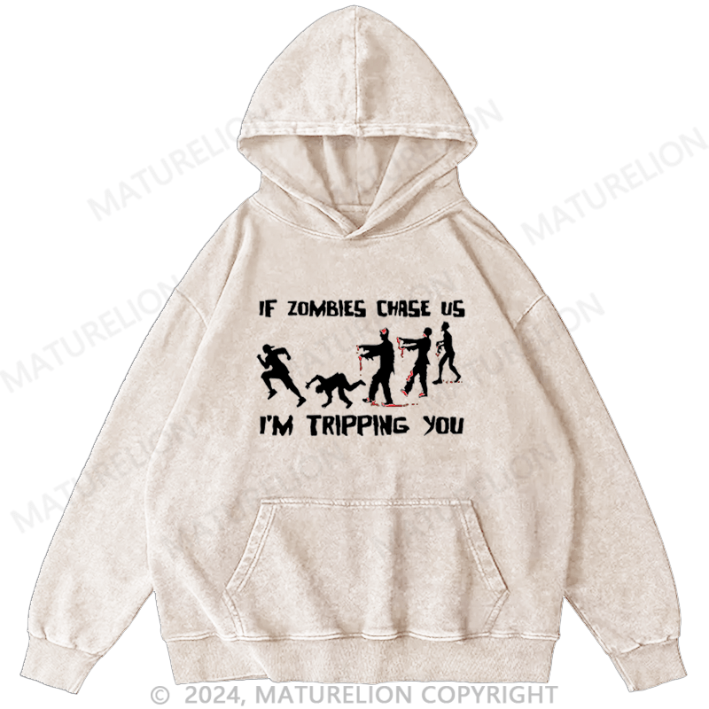 Maturelion If Zombies Chase Us I'm Tripping You Funny DTG Printing Washed Hoodie