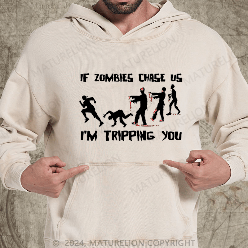 Maturelion If Zombies Chase Us I'm Tripping You Funny DTG Printing Washed Hoodie