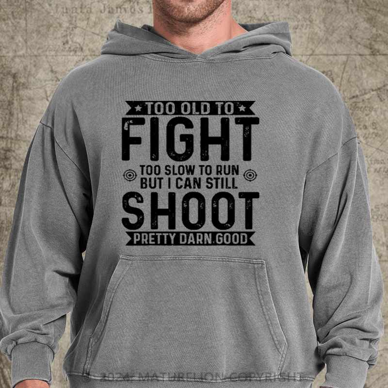 Maturelion Too Old To Fight Too Slow To Run But I Can Still Shoot DTG Printing Washed Hoodie