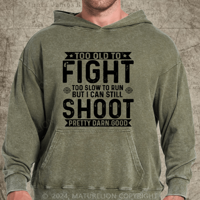 Maturelion Too Old To Fight Too Slow To Run But I Can Still Shoot DTG Printing Washed Hoodie