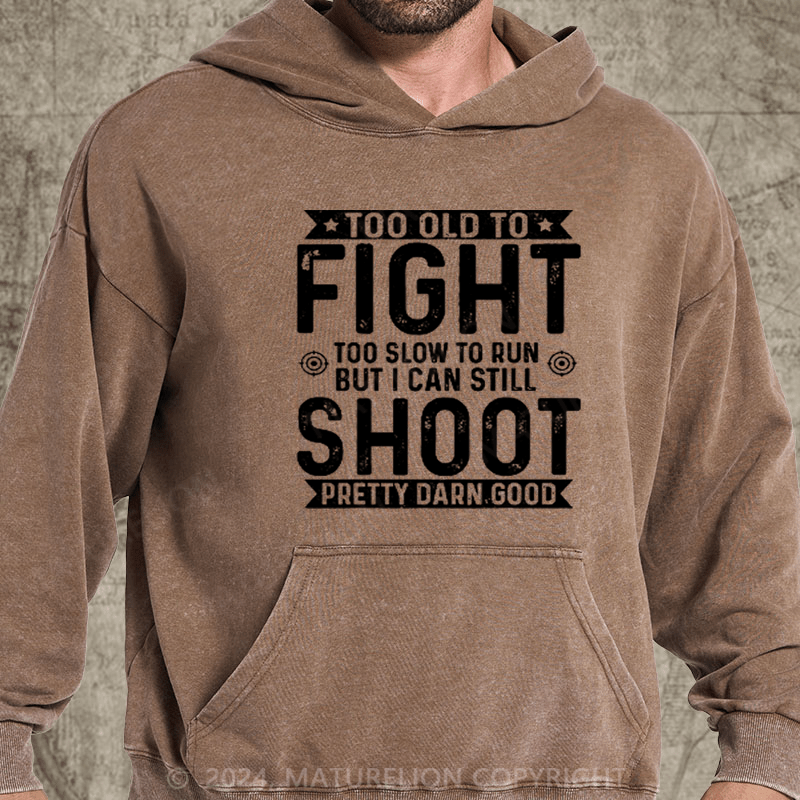 Maturelion Too Old To Fight Too Slow To Run But I Can Still Shoot DTG Printing Washed Hoodie