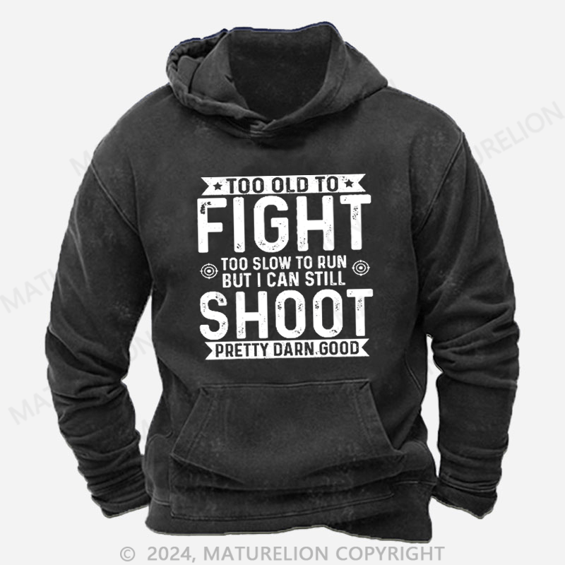 Maturelion Too Old To Fight Too Slow To Run But I Can Still Shoot DTG Printing Washed Hoodie