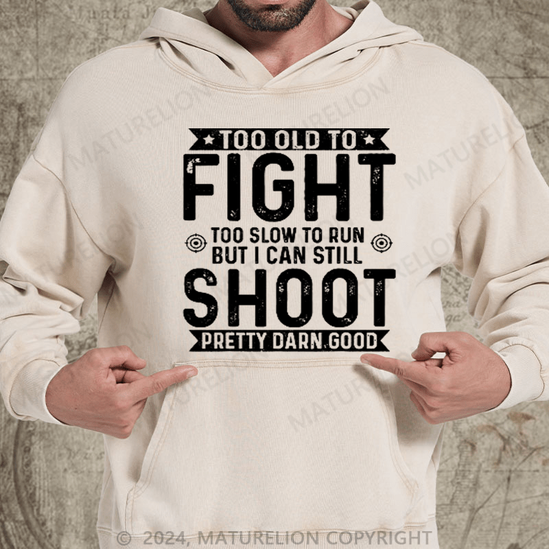 Maturelion Too Old To Fight Too Slow To Run But I Can Still Shoot DTG Printing Washed Hoodie