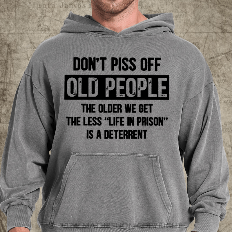 Maturelion Don't Piss Off Old People Less Life In Prison Funny Novelty DTG Printing Washed Hoodie