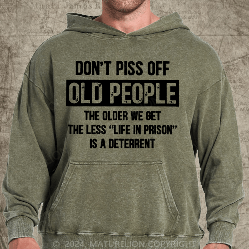 Maturelion Don't Piss Off Old People Less Life In Prison Funny Novelty DTG Printing Washed Hoodie