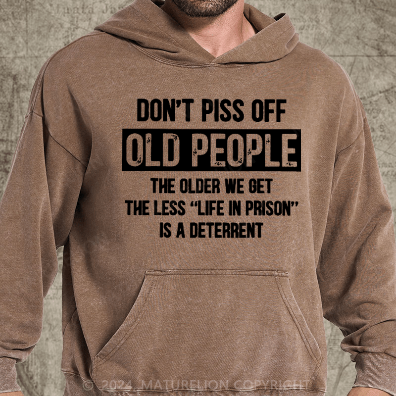 Maturelion Don't Piss Off Old People Less Life In Prison Funny Novelty DTG Printing Washed Hoodie