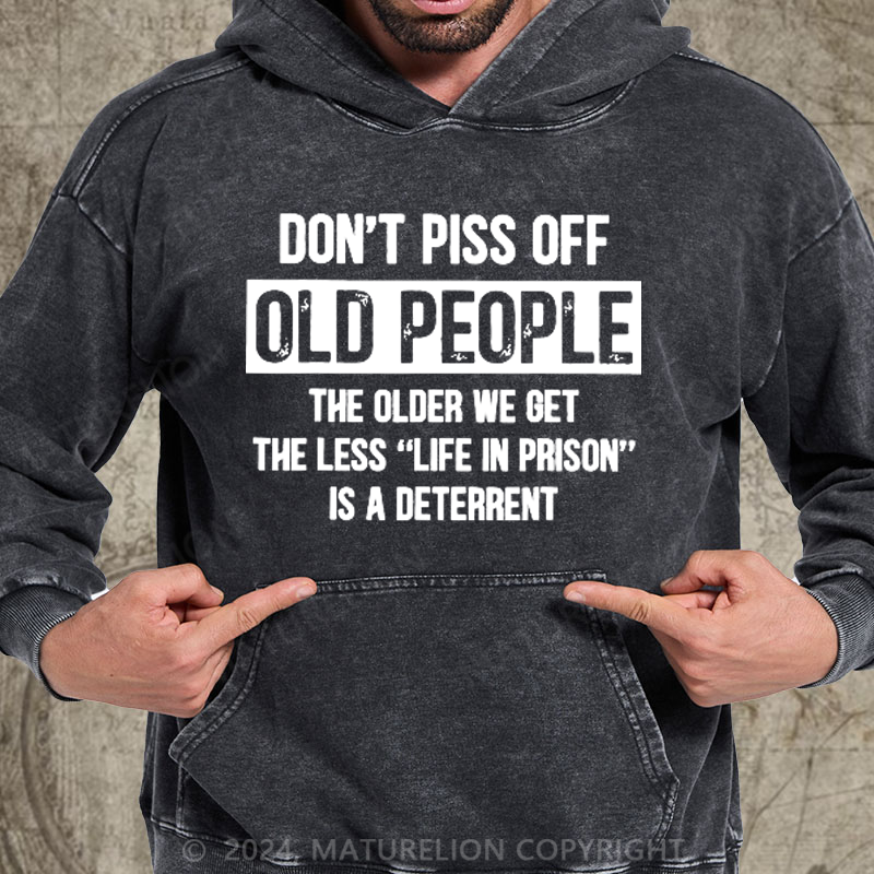 Maturelion Don't Piss Off Old People Less Life In Prison Funny Novelty DTG Printing Washed Hoodie