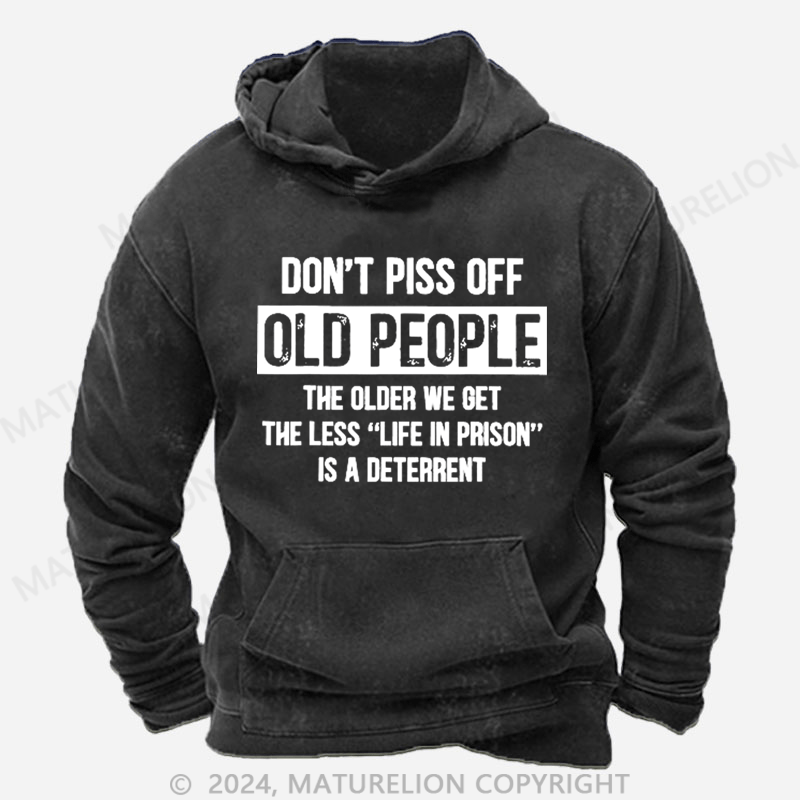 Maturelion Don't Piss Off Old People Less Life In Prison Funny Novelty DTG Printing Washed Hoodie