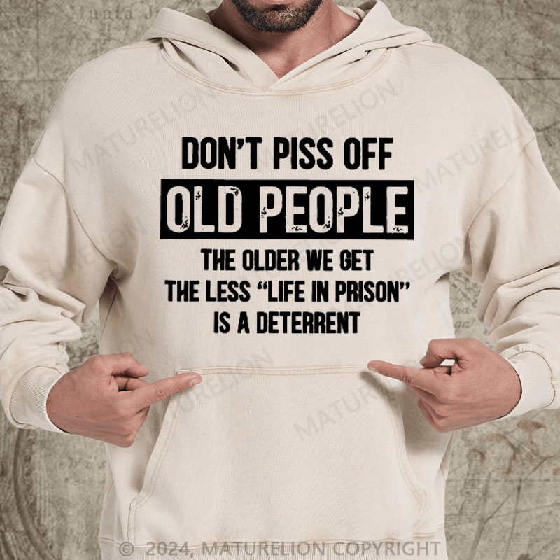 Maturelion Don't Piss Off Old People Less Life In Prison Funny Novelty DTG Printing Washed Hoodie