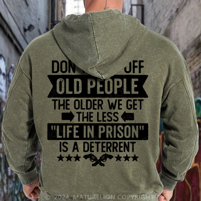 Maturelion Don't Piss Off Old People Less Life In Prison Funny Novelty DTG Printing Washed Hoodie