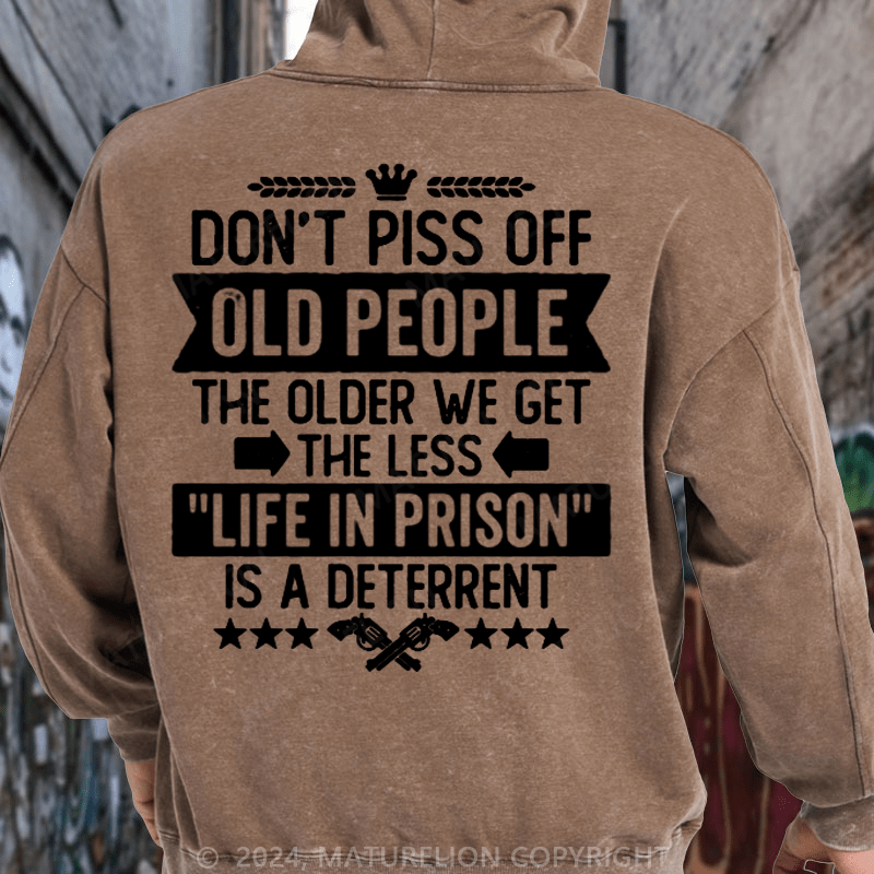 Maturelion Don't Piss Off Old People Less Life In Prison Funny Novelty DTG Printing Washed Hoodie