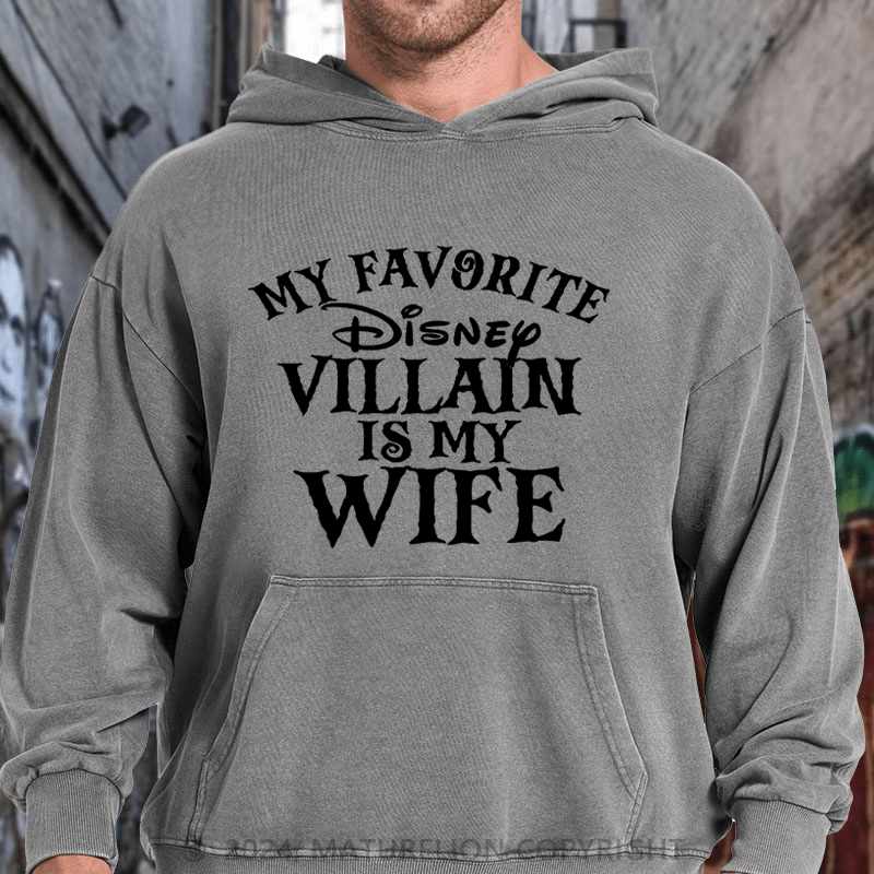 Maturelion My favorite Disney Villain is my Wife Disney DTG Printing Washed Hoodie