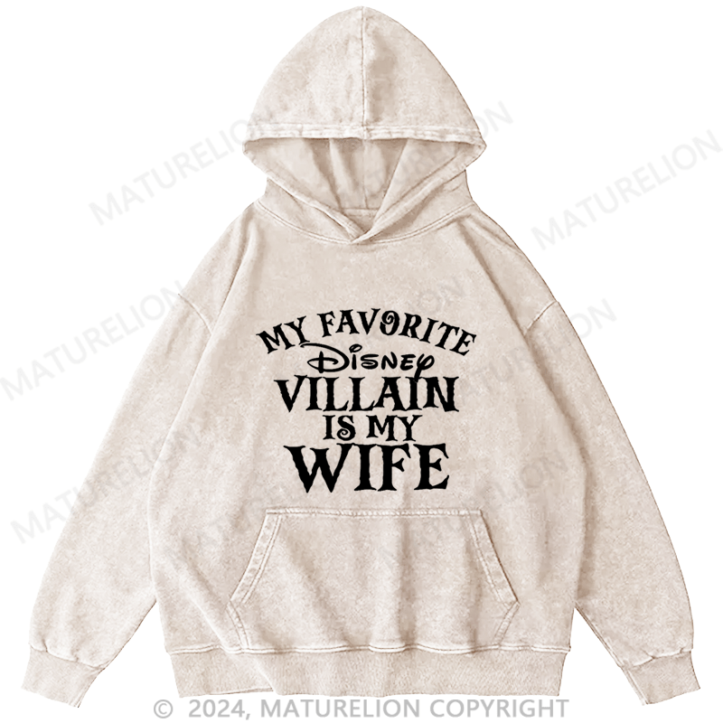 Maturelion My favorite Disney Villain is my Wife Disney DTG Printing Washed Hoodie