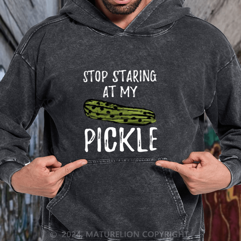 Maturelion Food Stop Staring At My Pickle Funny Pickles DTG Printing Washed Hoodie