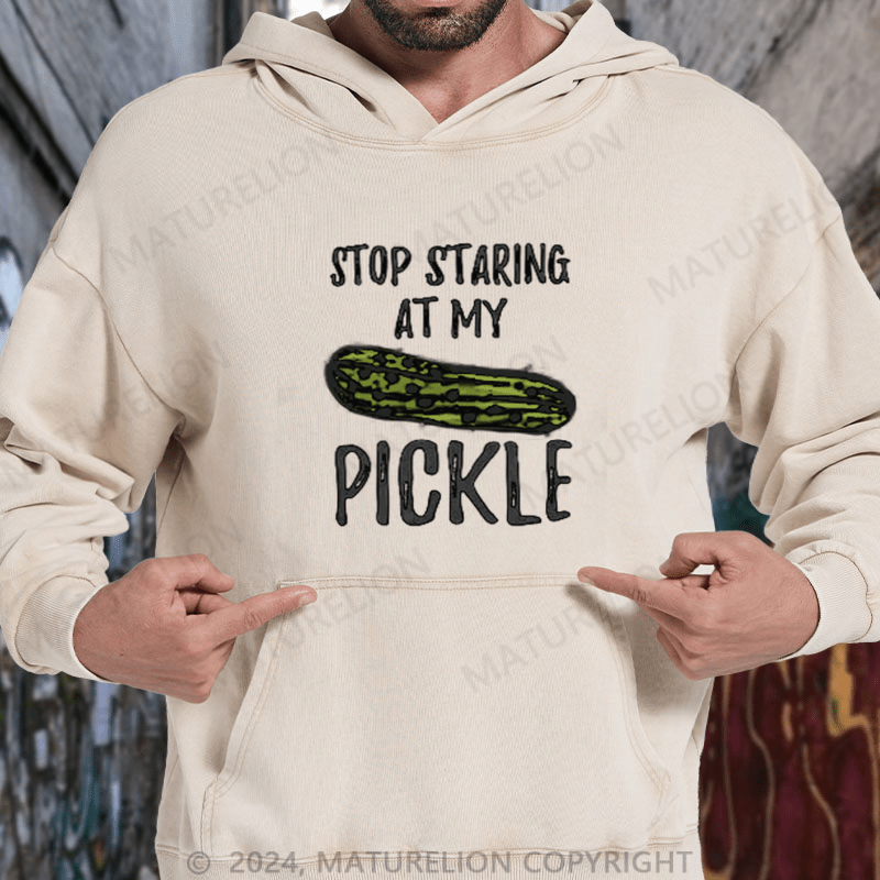 Maturelion Food Stop Staring At My Pickle Funny Pickles DTG Printing Washed Hoodie