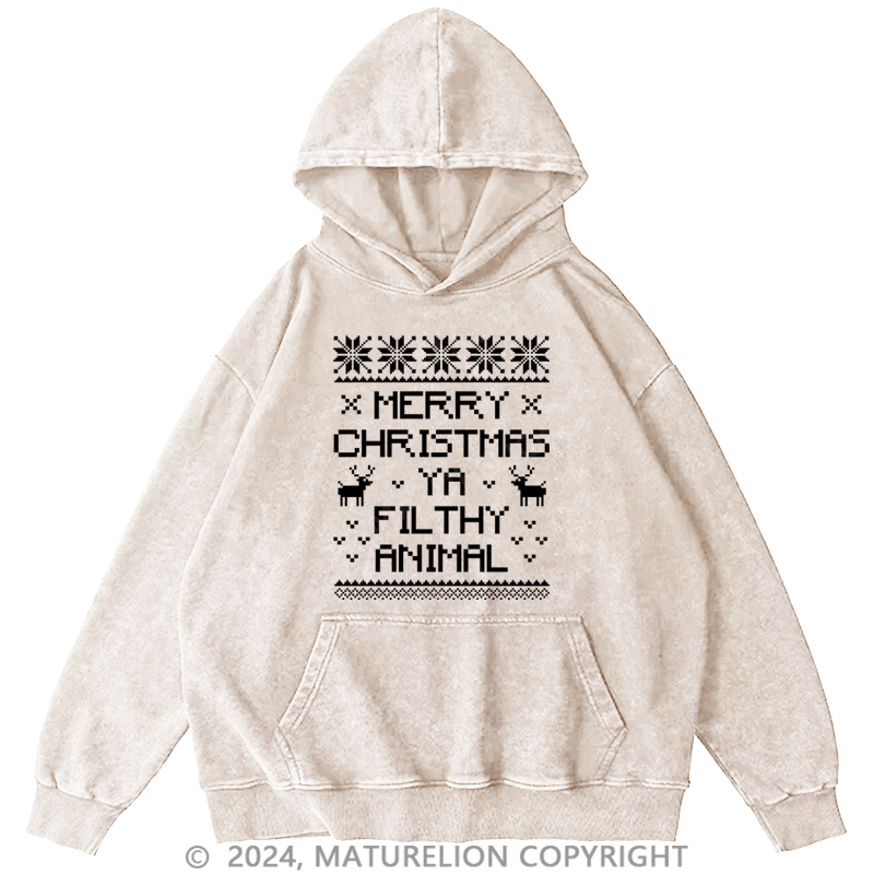 Maturelion Christmas Hoodie Merry Christmas, Ya Filthy Animal DTG Printing Washed Hoodie