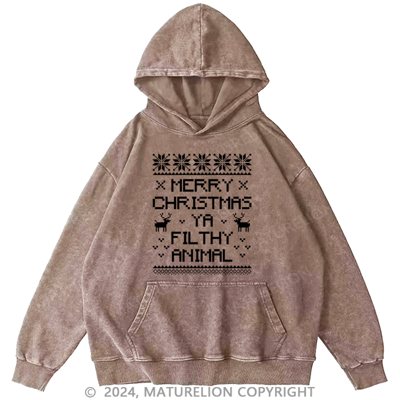 Maturelion Christmas Hoodie Merry Christmas, Ya Filthy Animal DTG Printing Washed Hoodie