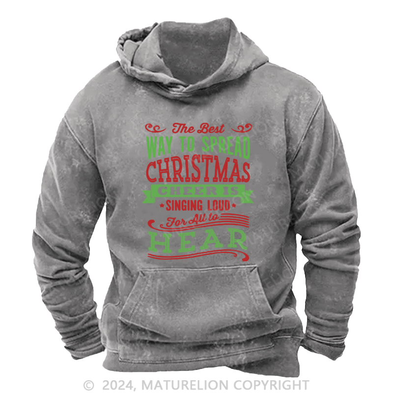 Maturelion Christmas Hoodie The Best Way to Spread Christmas Cheer Is Singing Loud for All to Hear DTG Printing Washed Hoodie