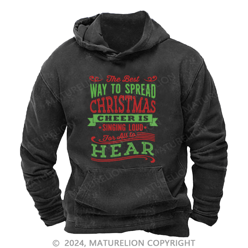 Maturelion Christmas Hoodie The Best Way to Spread Christmas Cheer Is Singing Loud for All to Hear DTG Printing Washed Hoodie