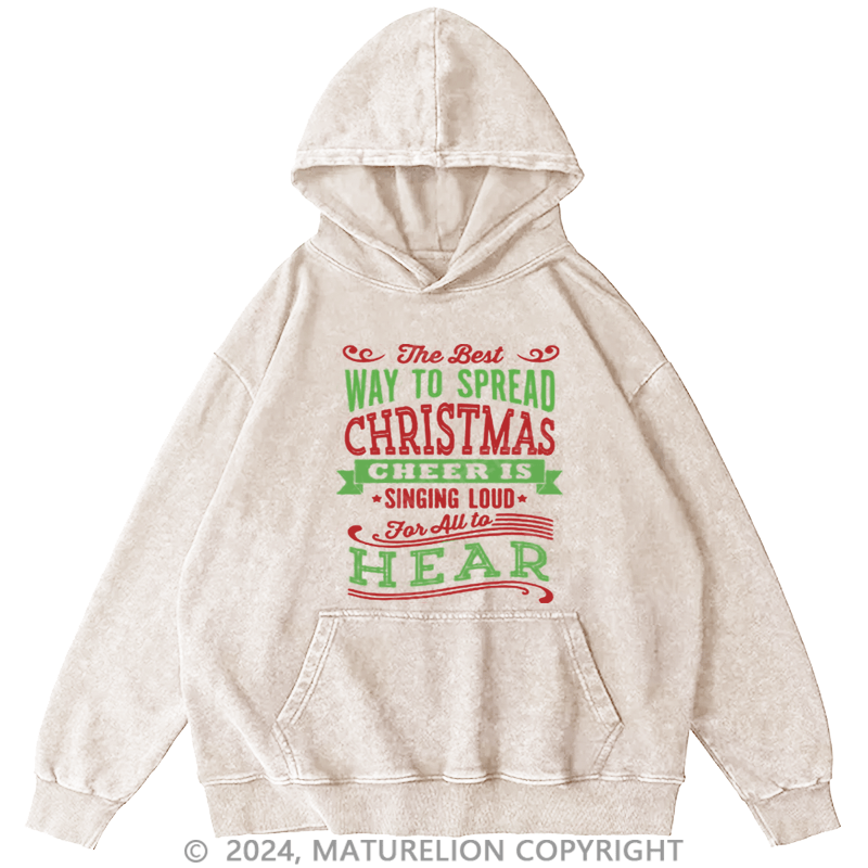 Maturelion Christmas Hoodie The Best Way to Spread Christmas Cheer Is Singing Loud for All to Hear DTG Printing Washed Hoodie