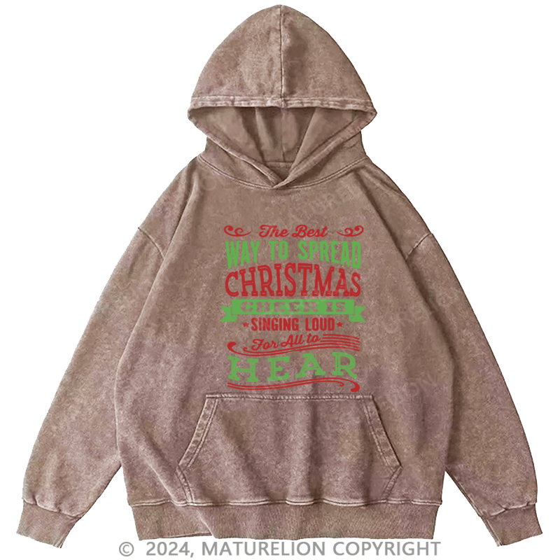 Maturelion Christmas Hoodie The Best Way to Spread Christmas Cheer Is Singing Loud for All to Hear DTG Printing Washed Hoodie