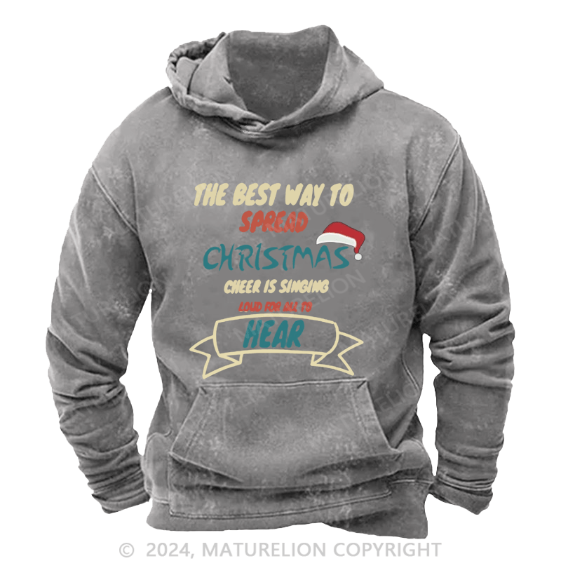 Maturelion Christmas Hoodie The Best Way to Spread Christmas Cheer Is Singing Loud for All to Hear DTG Printing Washed Hoodie