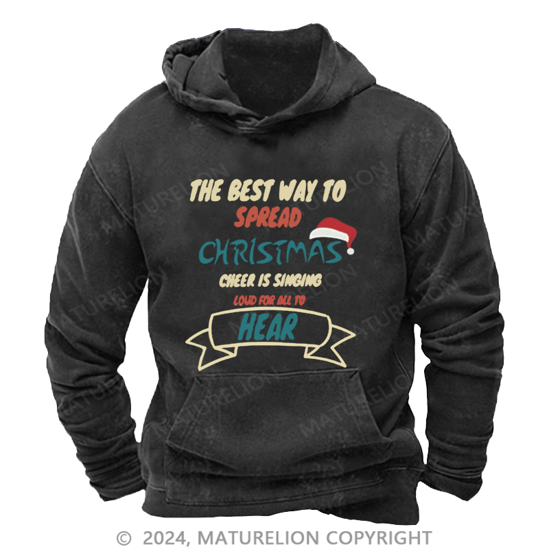 Maturelion Christmas Hoodie The Best Way to Spread Christmas Cheer Is Singing Loud for All to Hear DTG Printing Washed Hoodie