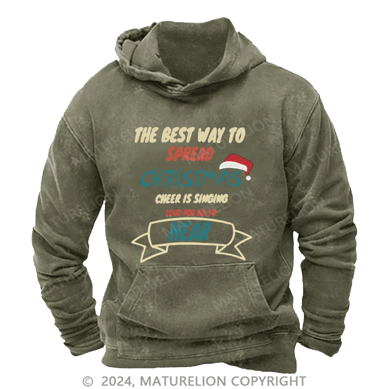 Maturelion Christmas Hoodie The Best Way to Spread Christmas Cheer Is Singing Loud for All to Hear DTG Printing Washed Hoodie