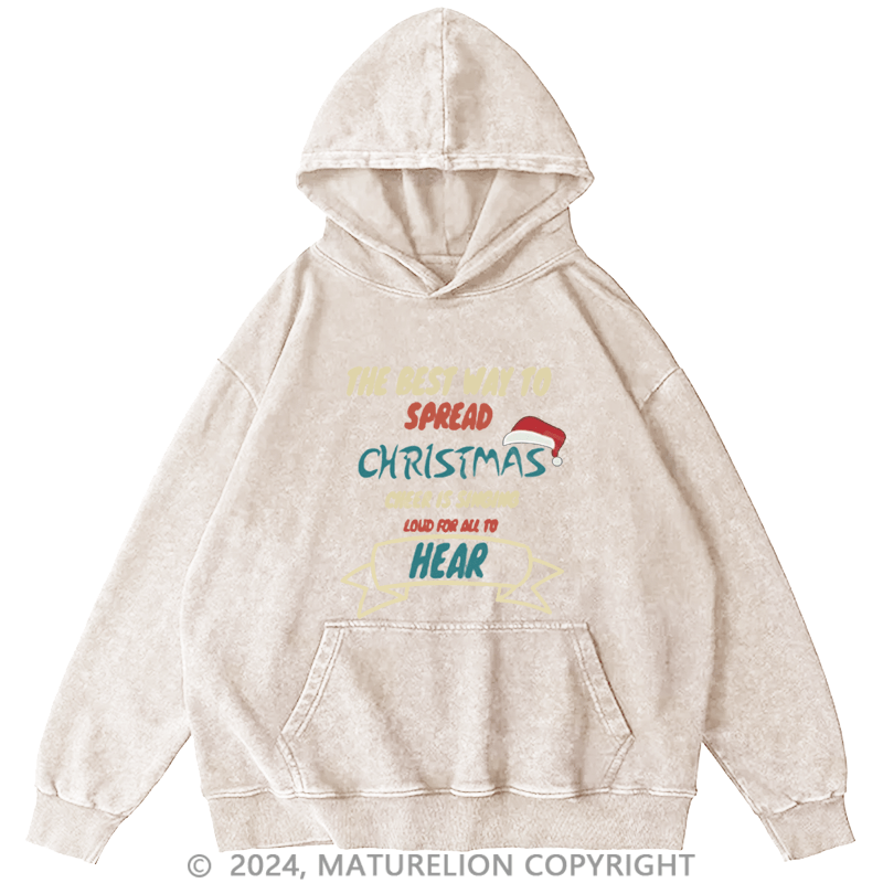 Maturelion Christmas Hoodie The Best Way to Spread Christmas Cheer Is Singing Loud for All to Hear DTG Printing Washed Hoodie