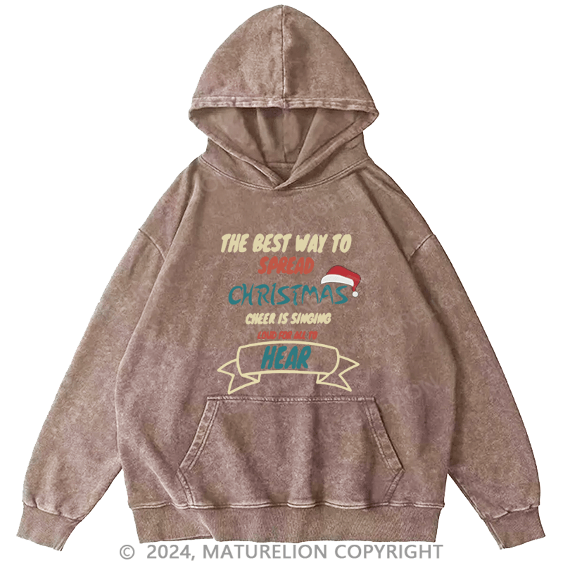 Maturelion Christmas Hoodie The Best Way to Spread Christmas Cheer Is Singing Loud for All to Hear DTG Printing Washed Hoodie